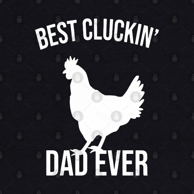 Best Cluckin Dad Ever by benangbajaart